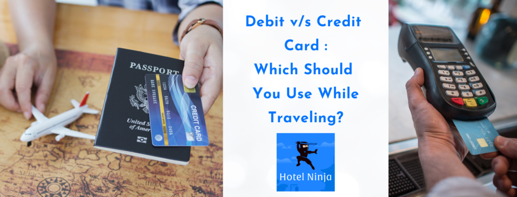 Debit v/s Credit Card : Which Should You Use While Traveling?